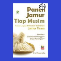 Image of Panen Jamur Tiap Musim : Panduan Lengkap Bisnis dan Budi Daya Jamur Tiram