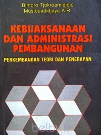 Image of KEBIJAKSANAAN DAN ADMINITRASI PEMBANGUNAN PERKEMBANGAN TEORI DAN PENERAPAN