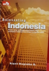 Image of REINVENTING INDONESIA MENATA ULANG MANAJEMEN PEMERINTAH UNTUK MEMBANGUN INDONESIA BARU DENGAN KEUNGGULAN GLOBAL