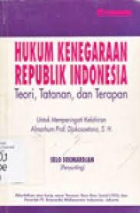 Image of Hukum Kenegaraan Republik Indonesia : Teori, Tatanan, dan Terapan