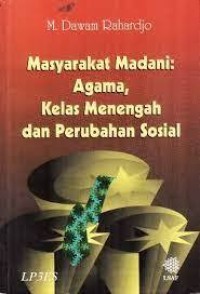 Image of MASYARAKAT MADANI: AGAMA, KELAS MENENGAH DAN PERUBAHAN SOSIAL