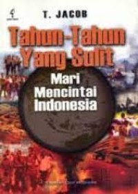 Image of TAHUN-TAHUN YANG SULIT: MARI MENCINTAI INDONESIA
