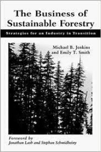 Image of THE BUSINESS OF SUSTAINABLE FORESTRY: STRATEGIES FOR AN INDUSTRY IN TRANSITION