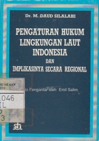 Image of PENGATURAN HUKUM LINGKUNGAN LAUT INDONESIA DAN IMPLIKASINYA SECARA REGIONAL