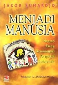 Image of Menjadi Manusia : Mencari Esensi Kemanusiaan Prespektif Budayawan