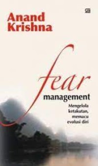 Image of Fear Management : Mengelola ketakutan, memacu evolusi diri